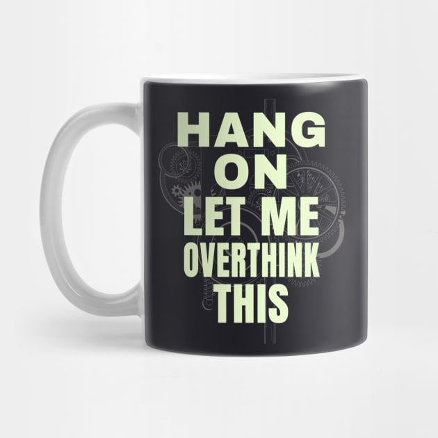 Hang on let me ovethink this funny Saying by Foxxy Merch